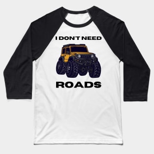 I don't need roads Baseball T-Shirt